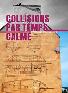 Stéphane Beauverger: Collisions par temps calme (Hardcover, fr language, La Volte)