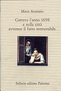 Maria Attanasio: Correva l'anno 1698 e nella città avvenne il fatto memorabile (Italian language, 1994, Sellerio)