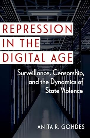 Anita R. Gohdes: Repression in the Digital Age (2023, Oxford University Press, Incorporated)