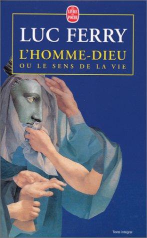Luc Ferry: L'homme-Dieu ou le sens de la vie (French language, 1997, Librairie générale française)