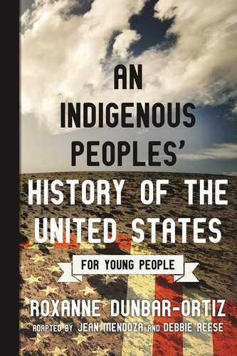 Roxanne Dunbar Ortiz, Debbie Reese, Jean Mendoza, Laural Merlington: An Indigenous Peoples' History of the United States for Young People (2019, Beacon Press)