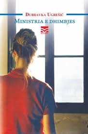 Dubravka Ugrešić (duplicate), Dubravka Ugrešić: Ministria e dhimbjes (Paperback, Albanian language, 2010, Dituria)