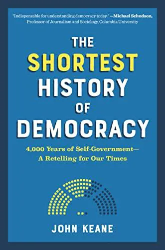 John Keane: The Shortest History of Democracy (2022)