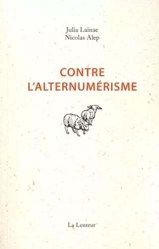 Julia Laïnae, Nicolas Alep: Contre l'alternumérisme (French language, 2020, La Lenteur)