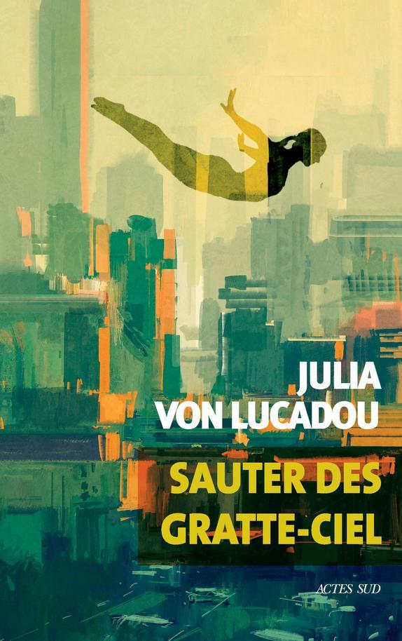 Julia von Lucadou: Sauter des gratte-ciel (French language, 2021, Actes Sud)