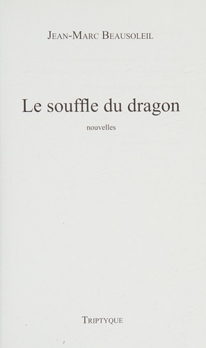 Jean-Marc Beausoleil: Le souffle du dragon (French language, 2009, Triptyque)