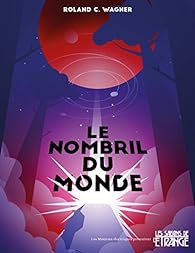 Roland C. Wagner: Le nombril du monde (French language)