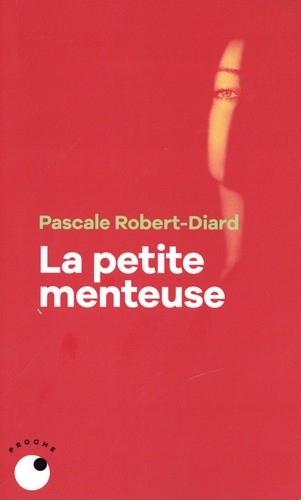 Pascale Robert-Diard: La Petite Menteuse (French language, 2023, Collection Proche)