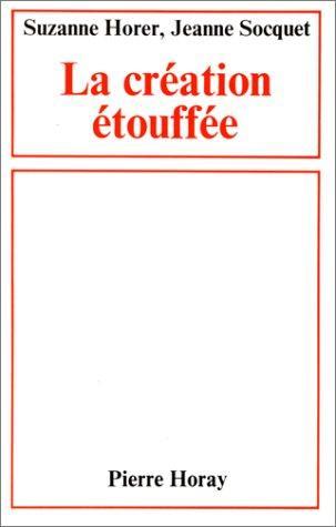 Suzanne Horer, Jeanne Socquet: La Création étouffée (French language, 1987)