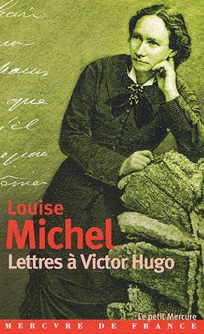 Louise Michel: Lettres à Victor Hugo - 1850-1879 (Hardcover, Français language, 2005, Mercure de France)