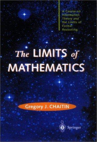 Gregory J. Chaitin: The limits of mathematics (1998, Springer)