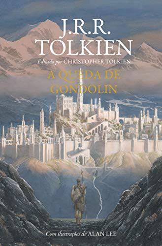 Christopher Tolkien, J. R. R. Tolkien: A Queda de Gondolin (Hardcover, Português language, 2018, HarperCollins Brasil)