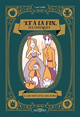 Lou Lubie: Et à la fin ils meurent : la sale vérité sur les contes de fées (French language, 2021, Delcourt)