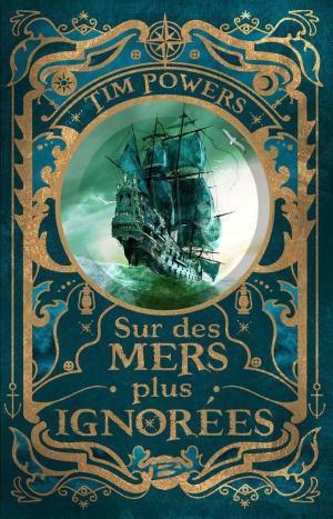 Tim Powers: Sur des mers plus ignorées (French language, Bragelonne)