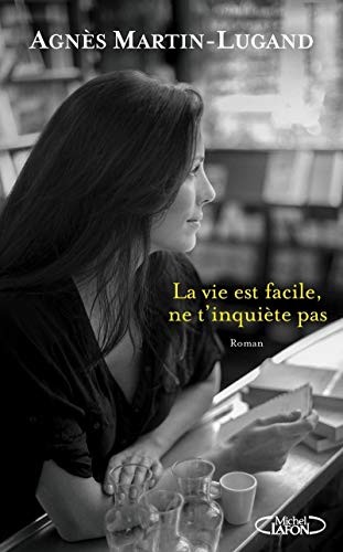 Agnès Martin-Lugand: La vie est facile, ne t'inquiète pas (Paperback, 2015, MICHEL LAFON)