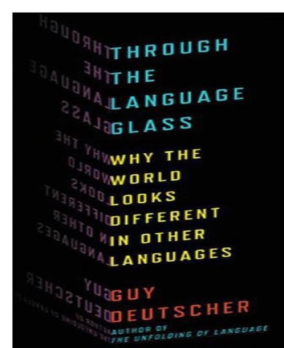 Guy Deutscher: Through the language glass (2010, Metropolitan Books / Henry Holt and Co.)