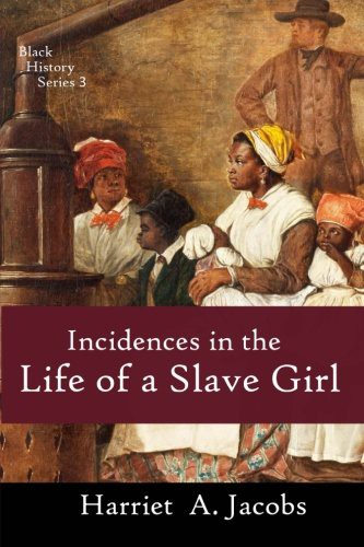 Harriet Jacobs: Incidents in the Life of a Slave Girl (Paperback, 2013, CreateSpace Independent Publishing Platform)