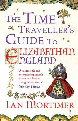Ian Mortimer: The Time Traveller's Guide to Elizabethan England (2013, Vintage)