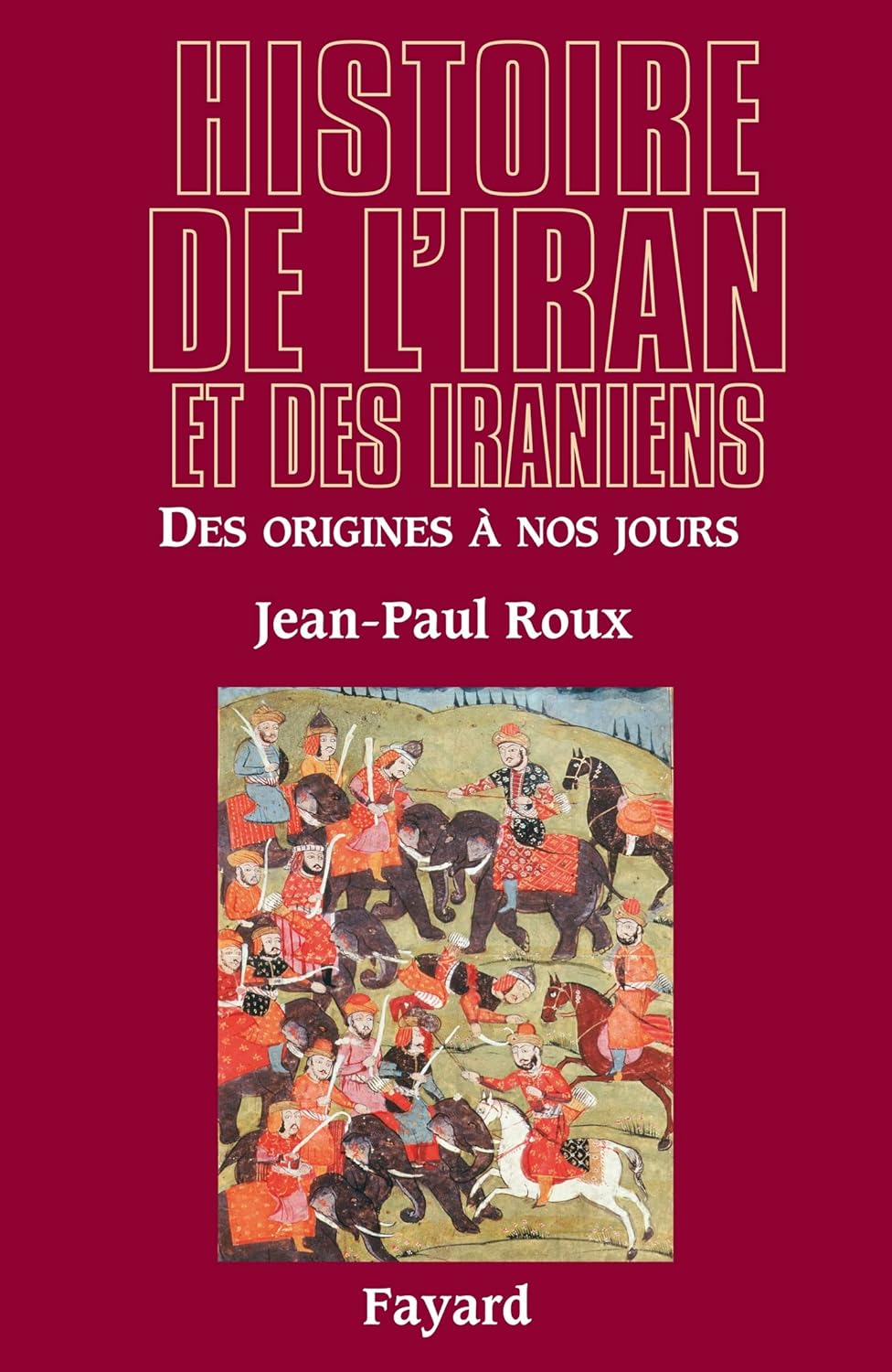 Jean-Paul Roux: Histoire de l'Iran et des Iraniens (French language, 2006, Fayard)