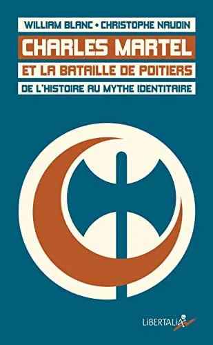 William Blanc, Christophe Naudin: Charles Martel et la bataille de Poitiers (French language, 2022, Libertalia)