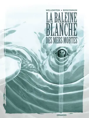 Aurélie Wellenstein, Olivier Boiscommun: La Baleine Blanche des mers mortes (GraphicNovel, French language, 2021, Drakoo)