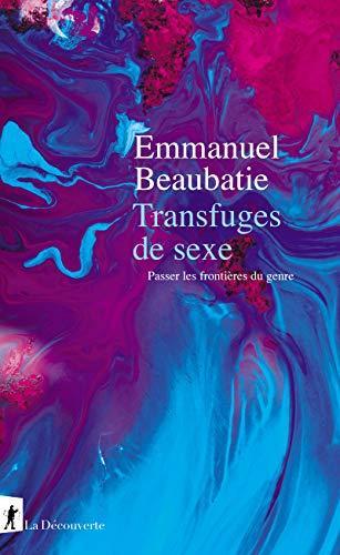 Emmanuel Beaubatie: Transfuges de sexe (French language, 2021, La Découverte)