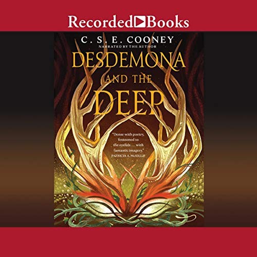 C. S. E. Cooney: Desdemona and the Deep (2019, Recorded Books, Inc. and Blackstone Publishing)