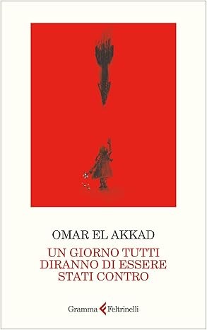 Omar El Akkad: Un giorno tutti diranno di essere stati contro (2025, Feltrinelli)