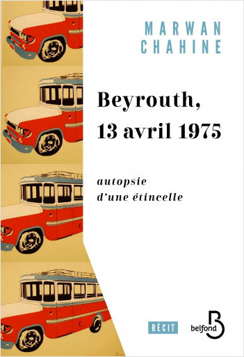 Marwan Chahine: Beyrouth, 13 avril 1975 (2024, belfond)