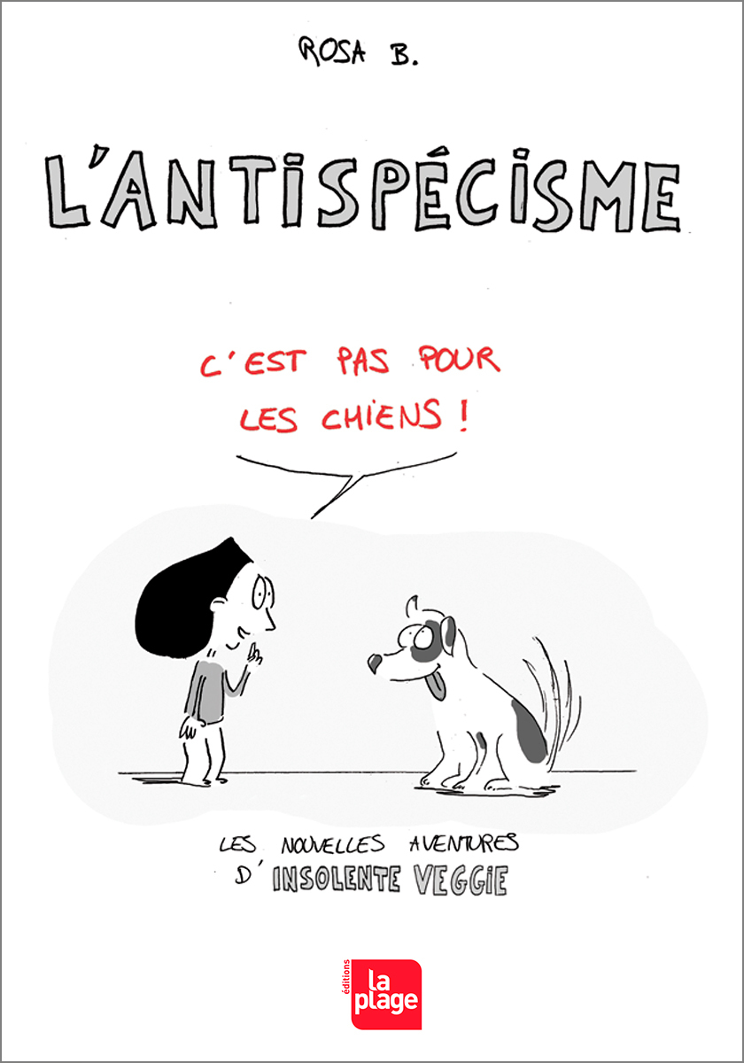 Rosa B.: L'antispécisme, c'est pas pour les chiens ! (Paperback, Français language, Editions La Plage)
