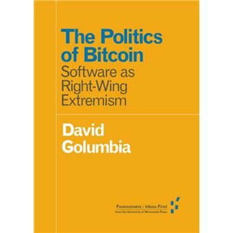 David Golumbia: Politics of Bitcoin (2016, University of Minnesota Press)