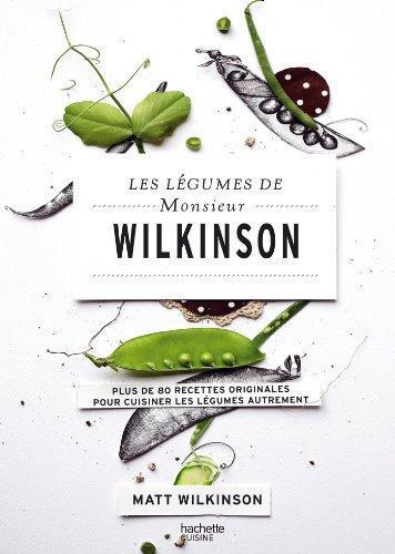 Matt Wilkinson: Les Légumes de Monsieur Wilkinson (French language)