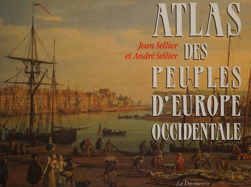 Jean Sellier: Atlas des peuples d'Europe occidentale (Librairie europeenne des idees) (French language, 1995, La Decouverte)