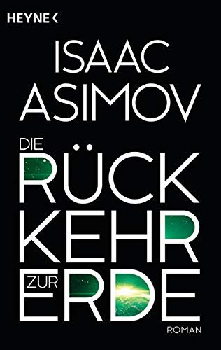 invalid author, Isaac Asimov: Die Rückkehr zur Erde: Roman (Roboter und Foundation – der Zyklus, Band 15) (German language, 2015)