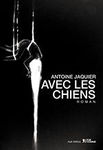 Antoine Jaquier: Avec les Chiens (French language, 2015)