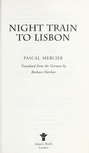 Pascal Mercier: Night train to Lisbon (2008, Atlantic, Atlantic Books, Grove)