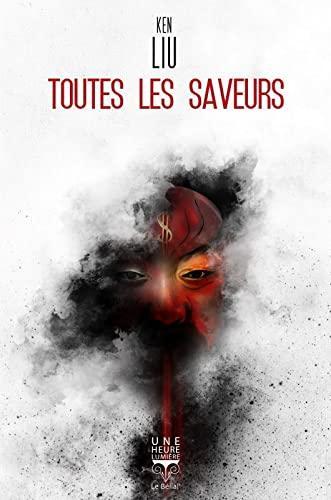 Ken Liu: Toutes les saveurs (Paperback, French language, 2021, Le Bélial')