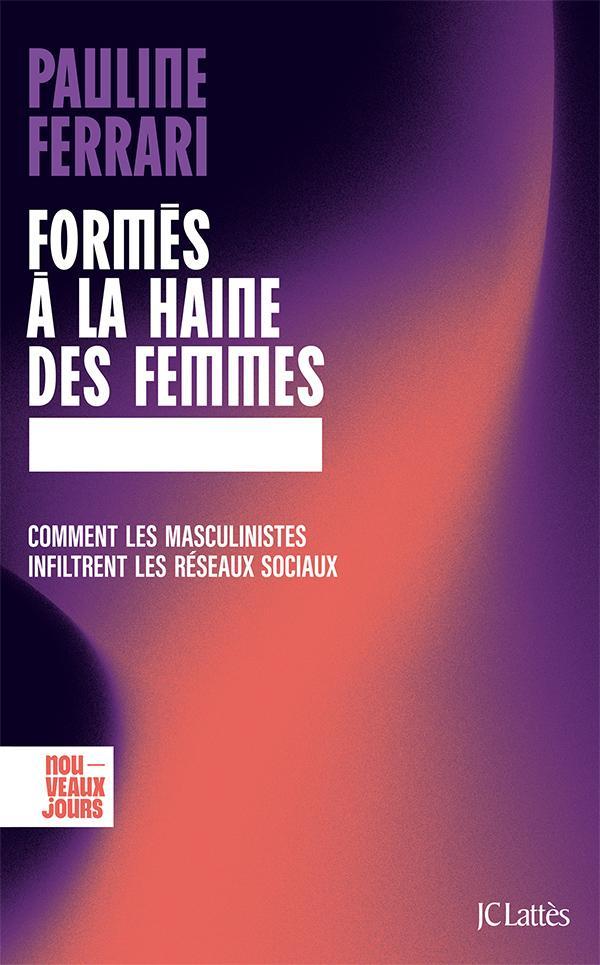 Pauline Ferrari: Formés à la haine des femmes (French language, 2023, JC Lattès)