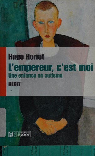 Hugo Horiot: L'empereur, c'est moi (French language, 2013, Les Éditions de l'Homme, une société de Québecor média)