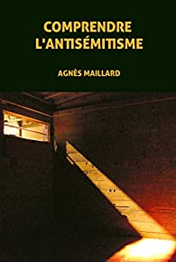 Agnès Maillard: Comprendre l'antisémitisme (Paperback, Français language, Le monolecte)