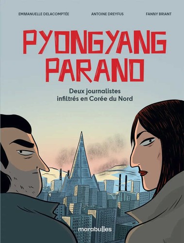 Emmanuelle Delacomptée, Antoine Dreyfus, Fanny Briant: Pyongyang Parano (Marabulles)