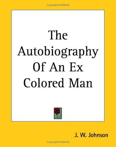 James Weldon Johnson: The Autobiography Of An Ex Colored Man (Paperback, 2004, Kessinger Publishing)