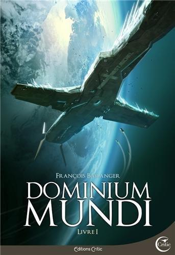 François Baranger: Dominium Mundi, Livre 1 : (French language, 2013, Éditions Critic)