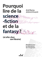 Jérôme Vincent, Ariel Kyrou: Pourquoi lire de la science-fiction et de la fantasy ? (et aller chez son libraire) : Manifeste pour les littératures de l'imaginaire (Paperback, Français language, Les Nouvelles éditions ActuSF)