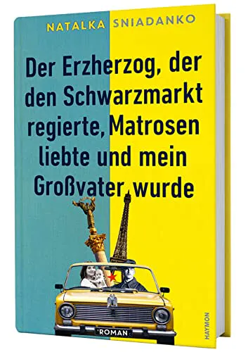 Natalka Sniadanko: Der Erzherzog, der den Schwarzmarkt regierte, Matrosen liebte und mein Großvater wurde (Hardcover, German language, 2021)