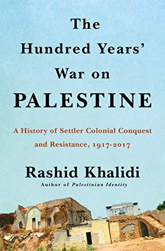 Rashid Khalidi: The Hundred Years' War on Palestine (Hardcover, 2020, Metropolitan Books)