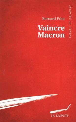 Bernard Friot: Vaincre Macron (French language, 2017, Éditions La Dispute)
