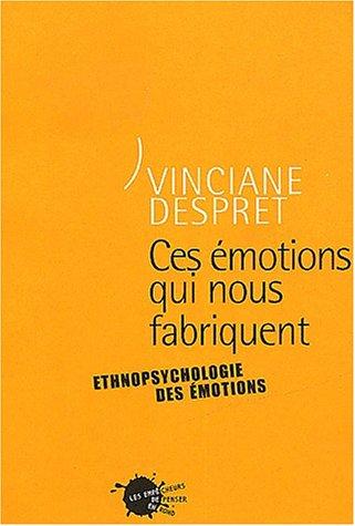 Vinciane Despret: Ces émotions qui nous fabriquent (Paperback, 2001, Les empêcheurs de penser en rond)