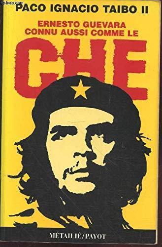 Paco Ignacio Taibo II: Ernesto Guevara, Connu Aussi Comme Le Che (French language, 1997)