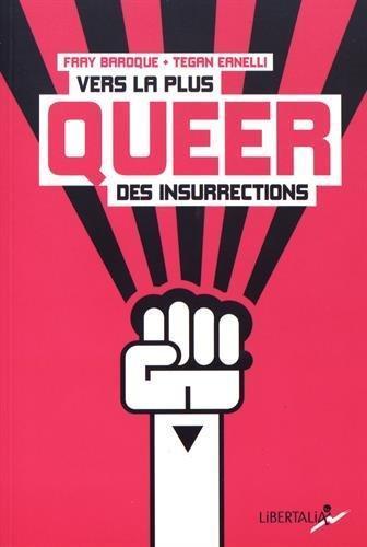 Fray Baroque, Tegan Eanelli: Vers la plus queer des insurrections (French language, 2016, Libertalia)